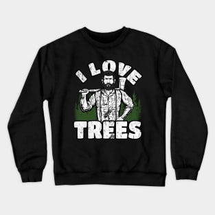 I Love Trees funny Lumberjack Crewneck Sweatshirt